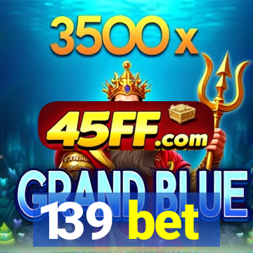 139 bet